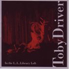TOBY DRIVER — In The L..L..Library Loft album cover