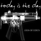 TODAY IS THE DAY Axis Of Eden album cover