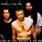 TODAY IS THE DAY Live At The Whisky A Go-Go album cover