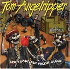 TOM ANGELRIPPER Ein Tröpfchen voller Glück album cover