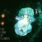 TOO FOND OF FLAMES Galaxy album cover