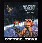 TORMAN MAXT Just Talking About the Universe... So Far album cover