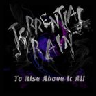 TORRENTIAL RAIN To Rise Above It All album cover