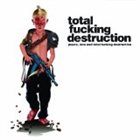 TOTAL FUCKING DESTRUCTION Peace, Love and Total Fucking Destruction album cover