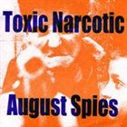 TOXIC NARCOTIC Toxic Narcotic / August Spies album cover