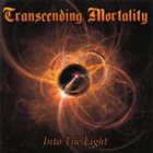 TRANSCENDING MORTALITY Into the Light album cover