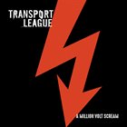 TRANSPORT LEAGUE A Million Volt Scream album cover