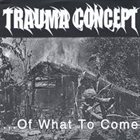 TRAUMA CONCEPT ... of What to Come EP album cover