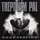 TREPONEM PAL Aggravation album cover