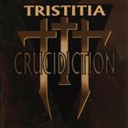 TRISTITIA Crucidiction album cover