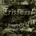 TRISTWOOD Fragments of the Mechanical Unbecoming album cover