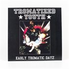 TROMATIZED YOUTH Early Tromatic Dayz album cover
