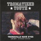 TROMATIZED YOUTH Tromaville Have Eyes - Live 2017 - Extended Version album cover