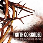 TRUTH CORRODED Upon The Warlords Crawl album cover