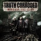 TRUTH CORRODED Worship the Bled album cover