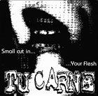 TU CARNE Poor Little Thing... / Small Cut In... ...Your Flesh album cover