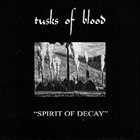 TUSKS OF BLOOD Spirit Of Decay album cover
