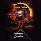 TWIN FUSION Identical Creation album cover