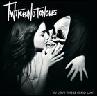 TWITCHING TONGUES In Love There Is No Law album cover