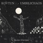 UMBILICHAOS Belong To Nothing album cover