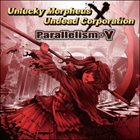 UNDEAD CORPORATION Parallelism・γ (with Unlucky Morpheus) album cover