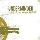 UNDERMINDED Hail Unamerican! album cover