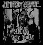 UNHOLY GRAVE Stop the Hate / Unholy World album cover