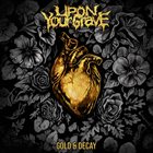 UPON YOUR GRAVE Gold & Decay album cover