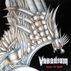 VANADIUM Born to Fight album cover