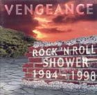 VENGEANCE Rock 'N' Roll Shower 1984 - 1998 album cover