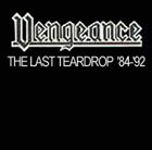 VENGEANCE The Last Teardrop '84-'92 album cover