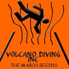 VOLCANO DIVING INC. The March Begins album cover