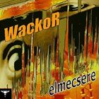 WACKOR Elmecsere album cover