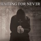 WAITING FOR NEVER Waiting For Never album cover