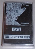 WASTE (OH) The Last Two Hits album cover