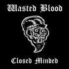 WASTED BLOOD Closed Minded album cover