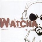 WATCHA Watcha album cover