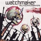 WATCHMAKER Kill. Fucking. Everyone album cover
