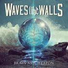 WAVES LIKE WALLS Brain As A Weapon album cover