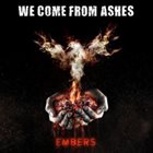 WE COME FROM ASHES Embers album cover