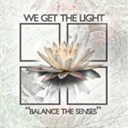 WE GET THE LIGHT Balance the Senses album cover