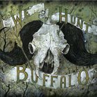 WE HUNT BUFFALO We Hunt Buffalo album cover