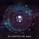 WE SURVIVED THE MAYA We Survived The Maya album cover