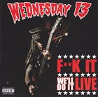 WEDNESDAY 13 F**k It We'll Do It Live album cover
