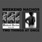 WEEKEND NACHOS Two Things At Once album cover