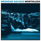 WEEKEND NACHOS Worthless album cover