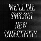 WE'LL DIE SMILING New Objectivity album cover