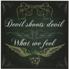 WHAT WE FEEL What We Feel / Devil Shoots Devil album cover