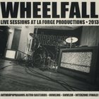 WHEELFALL Live Sessions At La Forge Productions, 2013 album cover