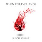 WHEN FOREVER ENDS Blood Bought album cover